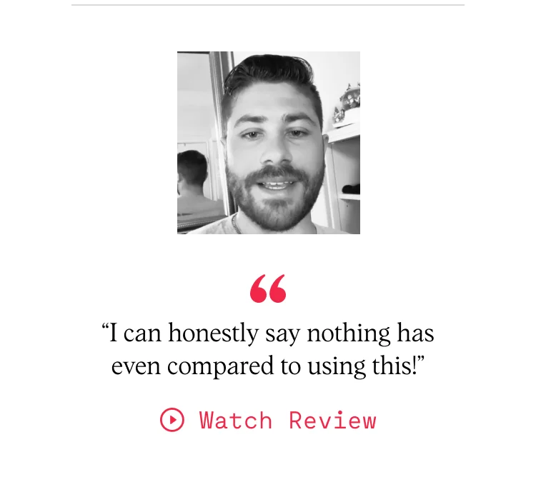 “I can honestly say nothing has even compared to using this!”