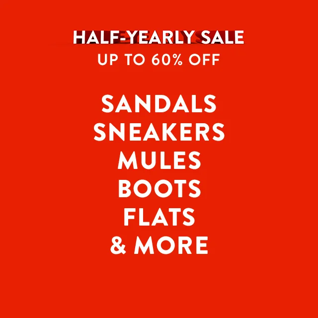 Half-Yearly Sale: up to 60% off sandals, sneakers, mules, boots, flats and more.