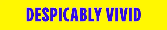 DESPICABLY VIVID
