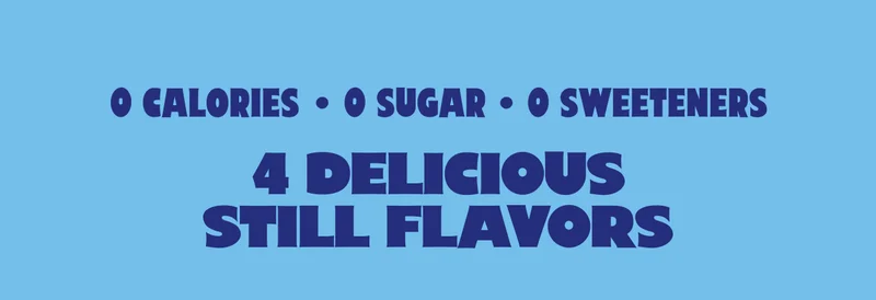 0 calories, 0 sugar, 0 sweeteners 4 Delicious Still Flavors