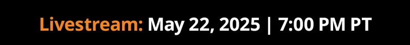 Livestream: May 22, 2025 | 7:00 PM PT