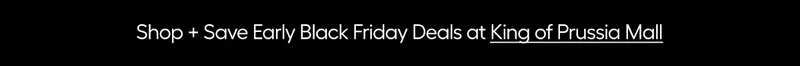 Shop + Save Early Black Friday Deals at King of Prussia Mall