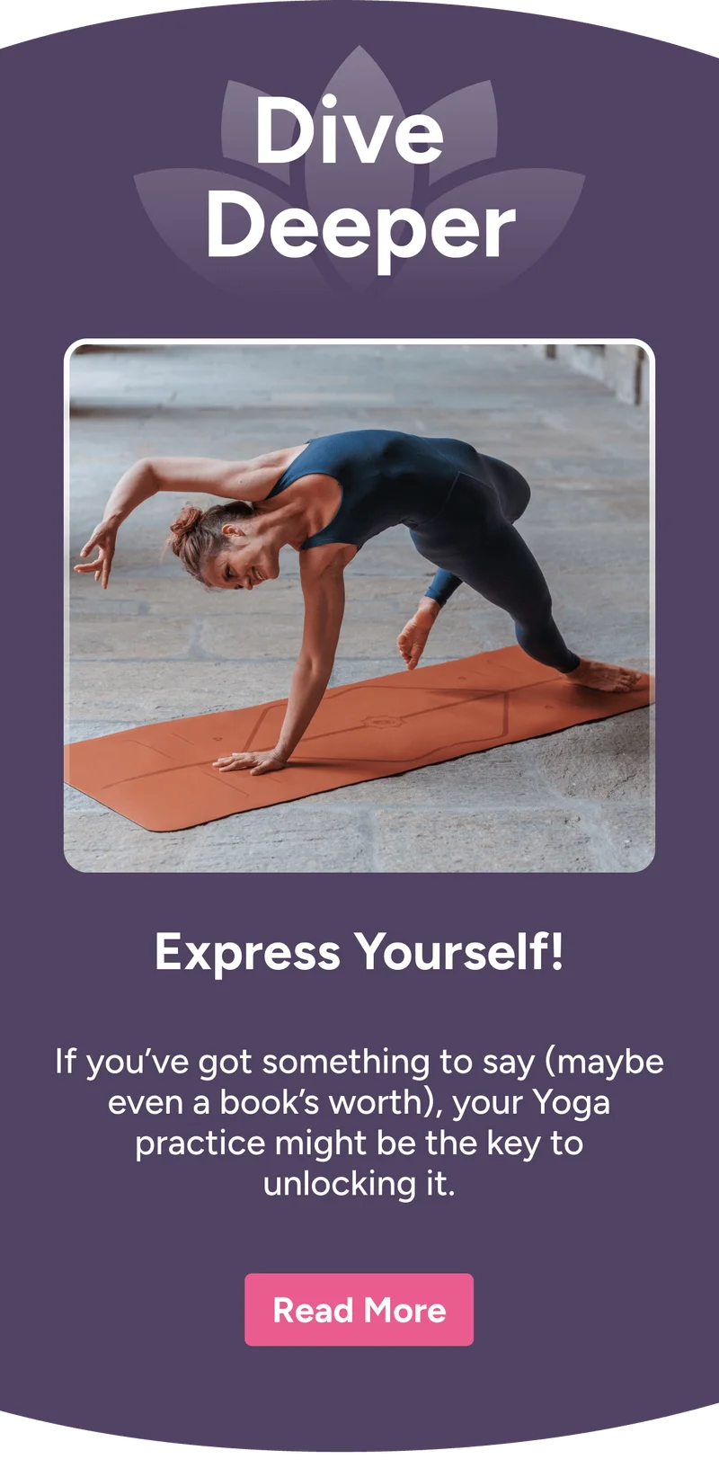 Dive Deeper –&nbsp;Express Yourself! If you’ve got something to say (maybe even a book’s worth), your Yoga practice might be the key to unlocking it.