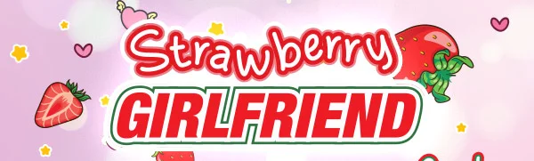 Strawberry Girlfriend Goodness!