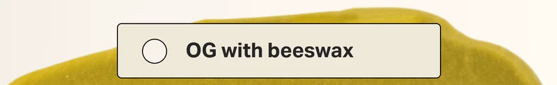 OG with beeswax