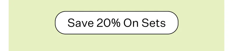 Save 20% On Sets