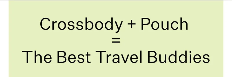 Crossbody + Pouch  = The Best Travel Buddies