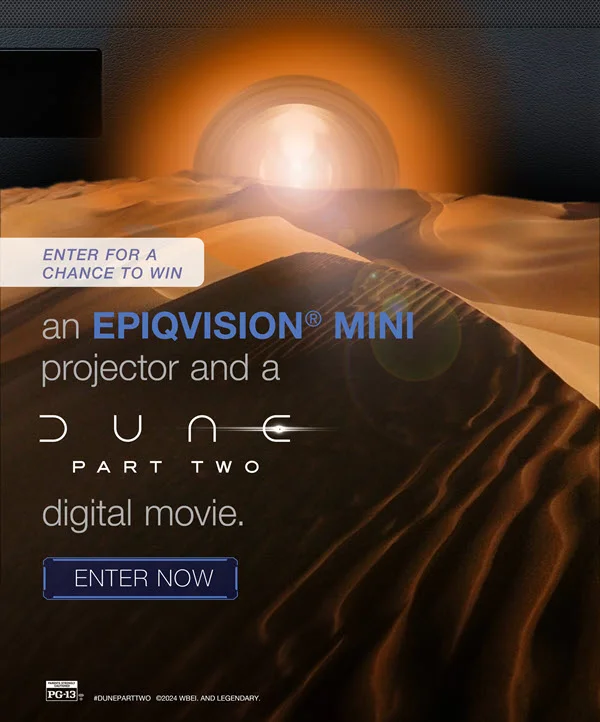 Enter for a chance to win an EpiqVision Mini Projector and a DUNE: PART 2 digital movie! Enter Now