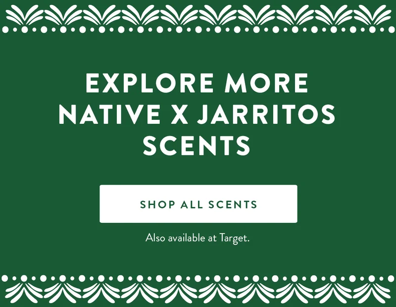 EXPLORE MORE NATIVE X JARRITOS SCENTS | SHOP ALL SCENTS | Also available at Target.