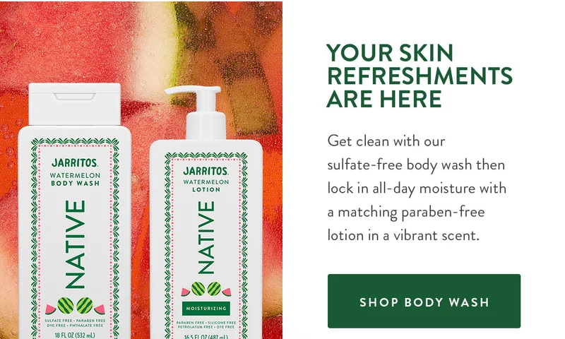 YOUR SKIN REFRESHMENTS ARE HERE | Get clean with our sulfate-free body wash then lock in all-day moisture with a matching paraben-free lotion in a vibrant scent. | SHOP BODY WASH