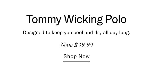 Tommy Wicking Polo Designed to keep you cool and dry all day long. Now $39.99 Shop now
