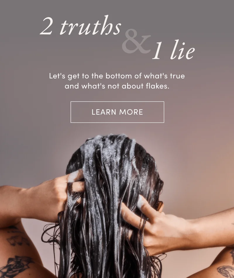 2 truths & 1 lie | Let's get to the bottom of what's true and what's not about flakes. | Learn more