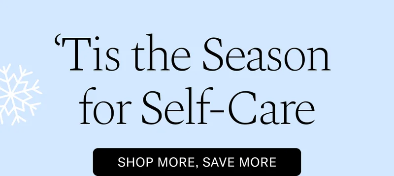 'Tis the Season For Self-Care - Shop More, Save More