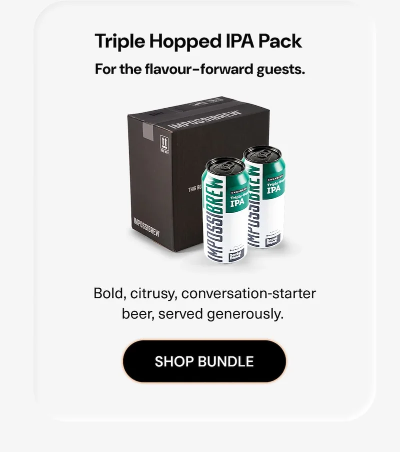 Triple Hopped IPA Pack For the flavour-forward guests. Bold, citrusy, conversation-starter beer, served generously.