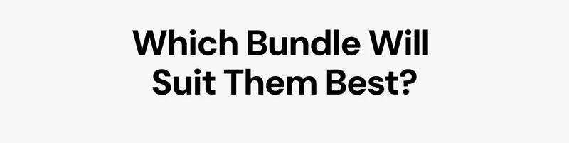 Which Bundle Will Suit Them best?