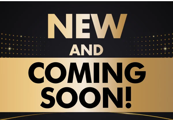 New and Coming Soon!