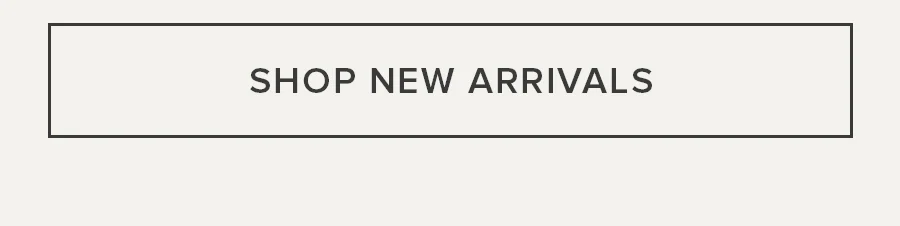 SHOP NEW ARRIVALS