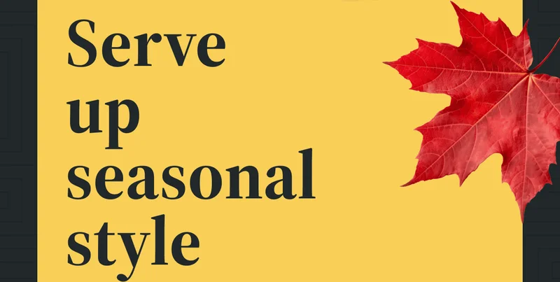 Serve up seasonal style Serve up seasonal style