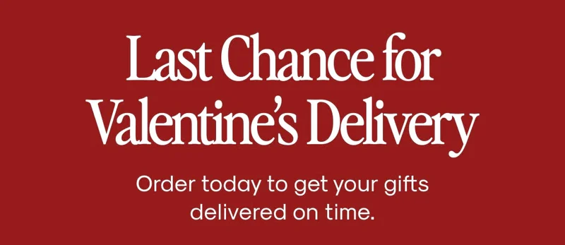 Last Chance for Valentine’s Delivery