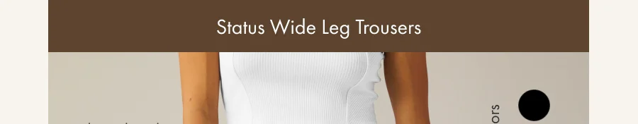 Status Wide Leg Trousers