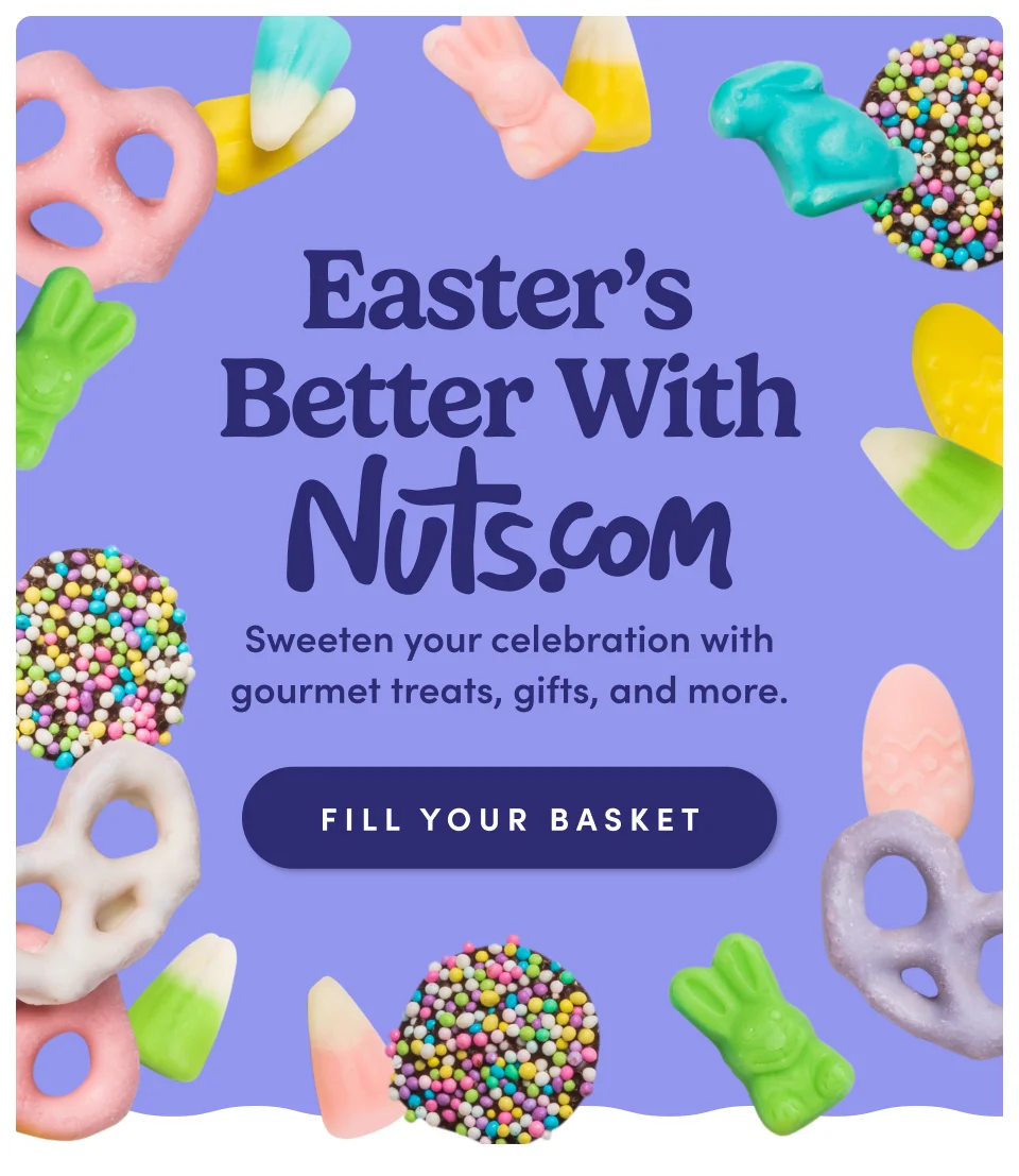 Easter’s Better With Nuts.com; Sweeten your celebration with gourmet treats, gifts, and more.; Fill Your Basket