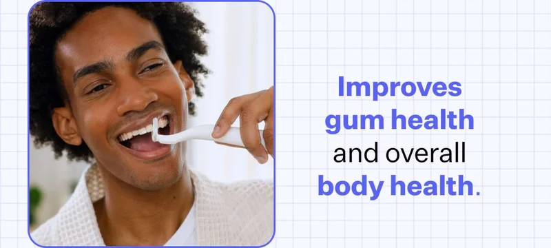 Improves gum health and overall body health.