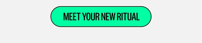 MEET YOUR NEW RITUAL