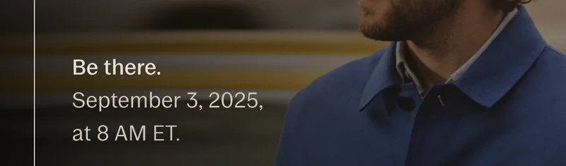 Be there. September 3, 2025, at 8 AM ET.