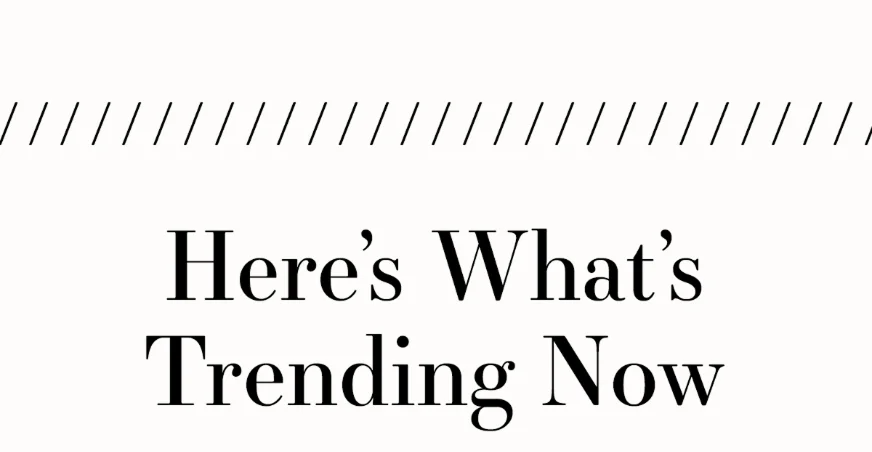 Here's whats trending now