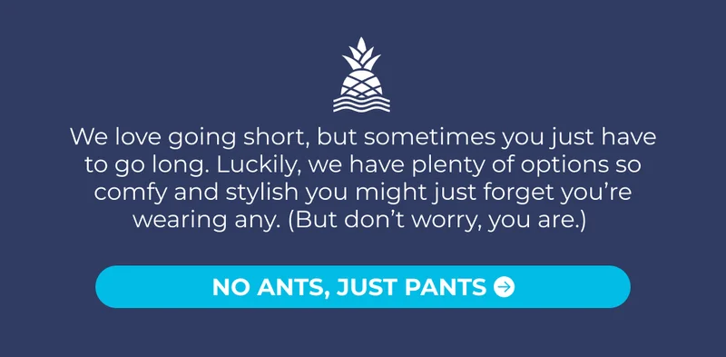 We love going short, but sometimes you just have to go long. Luckily, we have plenty of options so comfy and stylish you might just forget you’re wearing any. (But don’t worry, you are.)