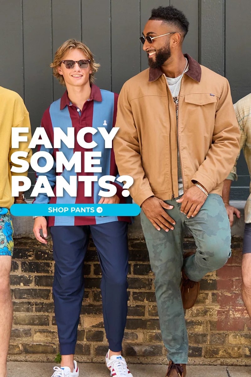 FANCY SOME PANTS?