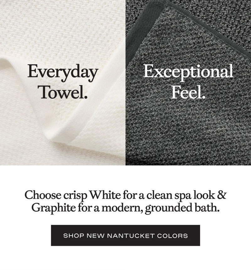 Everyday Towel, Exceptional Feel - Shop New Nantucket Colors