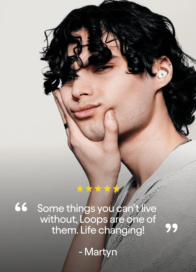 Quote from Looper Martyn that reads: “Some things you can’t live without. Loops are one of them. Life changing!”