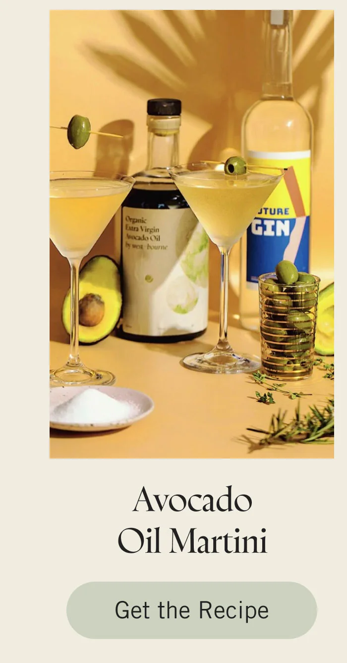 Avocado Oil Martini. Get the Recipew.