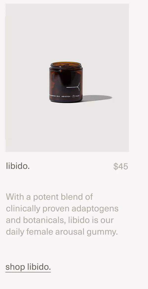 libido. | $45 | With a potent blend of clinically proven adaptogens and botanicals,&nbsp;libido is our daily female arousal gummy. | shop libido.