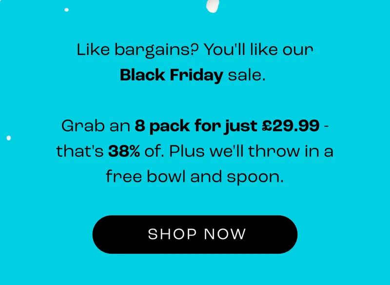 It's THE Black Friday deal you've been waiting for (and it's guilt-free).&nbsp;  8 boxes for £29.99? That's a 38% savings, and we're also throwing in a free bowl and spoon so you can enjoy your cereal the Surreal way.