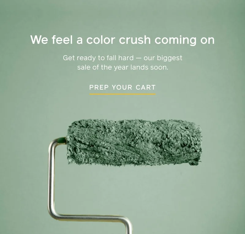 We feel a color crush coming on. Get ready to fall hard — our biggest sale of the year lands soon. PREP YOUR CART