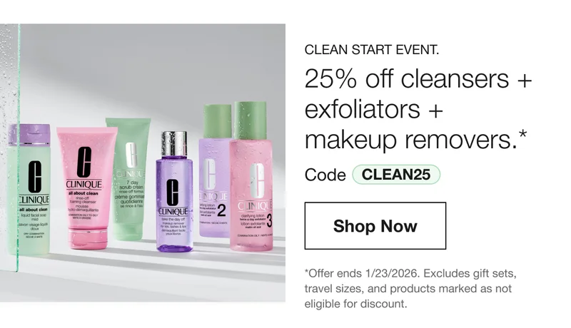 CLEAN START EVENT. 25% off cleansers + exfoliators + makeup removers.* Code discount code | Shop Now | *Offer ends 1/23/2026. Excludes gift sets, travel sizes, and products marked as not eligible for discount.