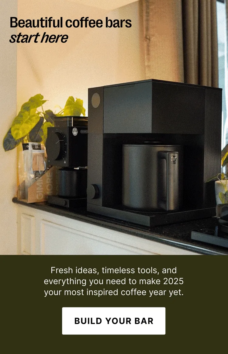 Beautiful coffee bars start here -Fresh ideas, timeless tools, and everything you need to make 2025 your most inspired coffee year yet. - Build Your Bar
