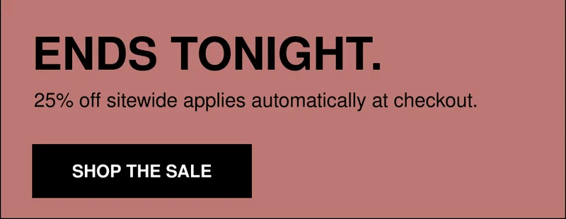 25% OFF ENDS TONIGHT