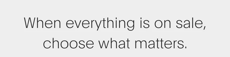 when everything is on sale, choose what matters.