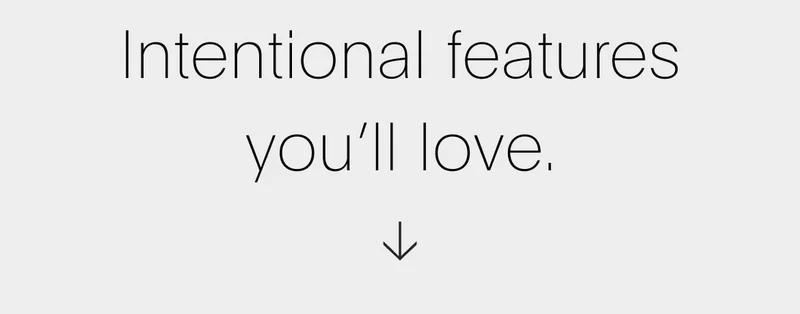intentional features you'll love