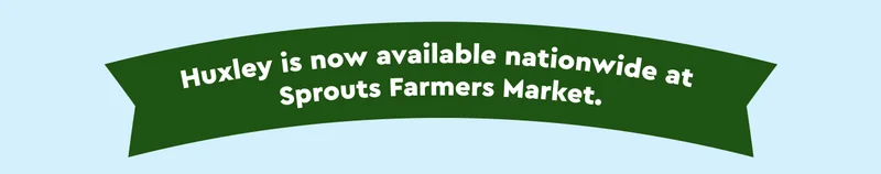 Huxley is now available nationwide at Sprouts Farmers Market.
