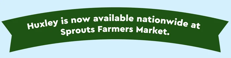 Huxley is now available nationwide at Sprouts Farmers Market.