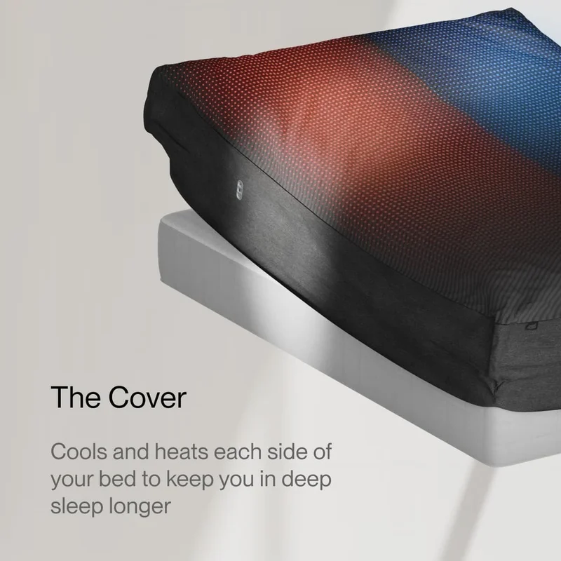 TEMPERATURE Immerse yourself in top-to-bottom cooling and heating | The Cover Cools and heats each side of your bed to keep you in deep sleep longer |  The Blanket Double the cooling and heating for all-around comfort