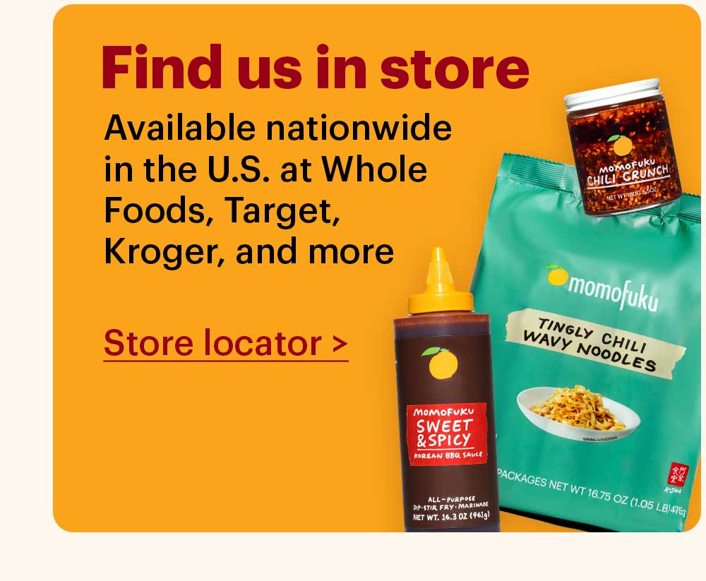Find us In Store Available nationwide in the U.S. at Whole Foods, Target, Kroger, and more Store Locator>
