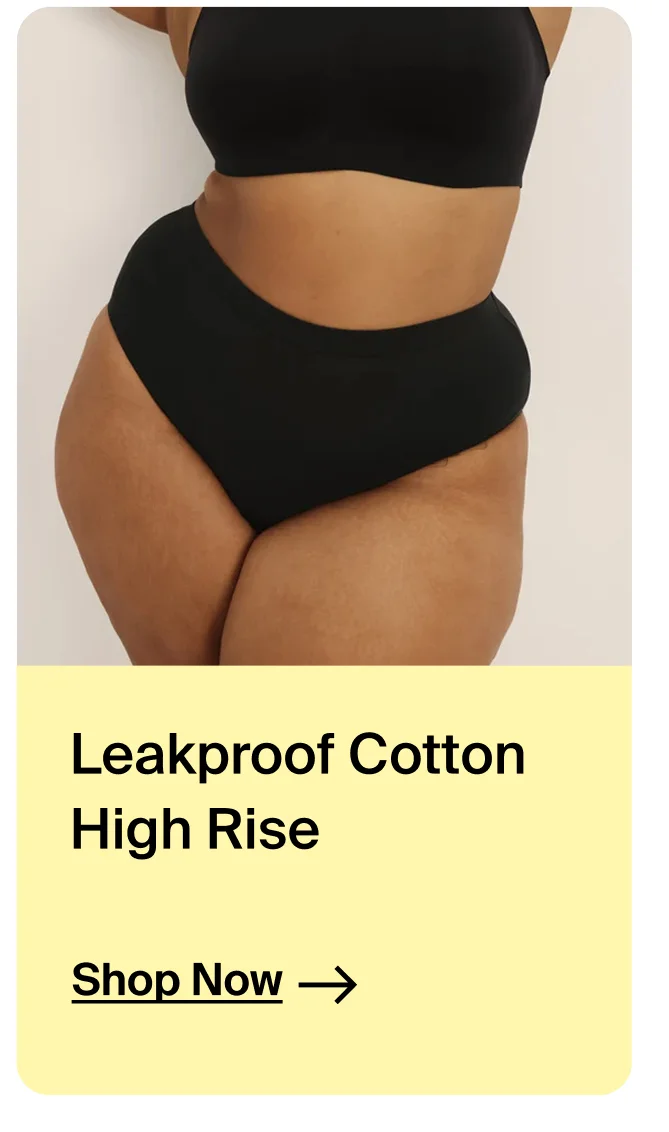 Leakproof Cotton High Rise. Shop Now→