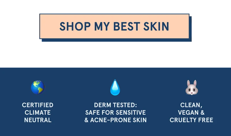 Certified climate neutral, dermatologist tested: safe for sensitive & acne-prone skin, PLUS clean, vegan, & cruelty free.