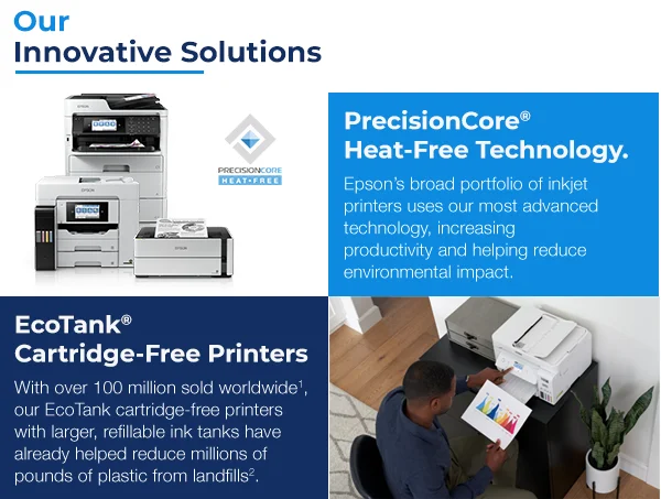 Our Innovative Solutions: PrecisionCore Heat-Free Technology and EcoTank Cartridge-Free Printers.