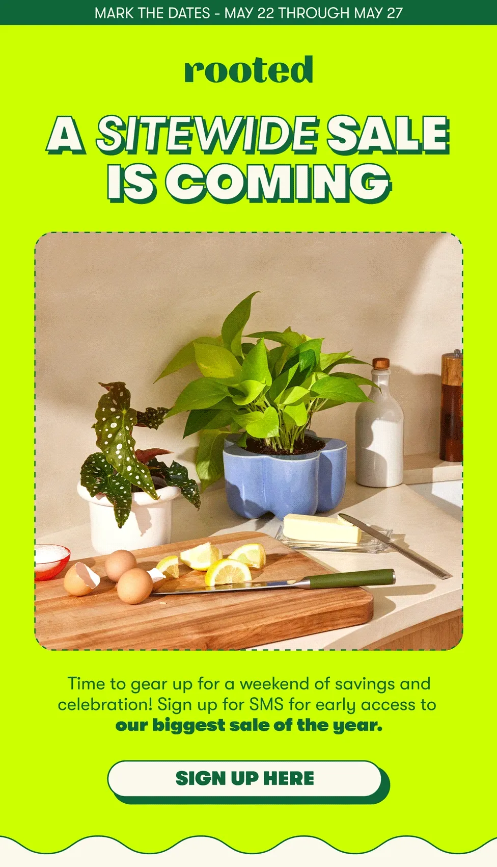MARK THE DATES - MAY 22 THROUGH MAY 27 A SITEWIDE SALE IS COMING